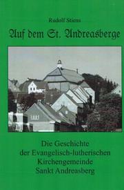 Cover of: Auf dem St. Andreasberge: Die Geschichte der evangelisch-lutherischen Kirchengemeinde Sankt Andreasberg