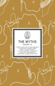 Cover of: The Myths: " A Short History of Myth " , " The Penelopiad " , " Weight " , " Dream Angus " , " Helmet of Horror " , " Lion's Honey "