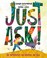 Cover of: Just Ask!