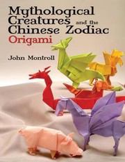 Mythological Creatures and the Chinese Zodiac Origami by John Montroll