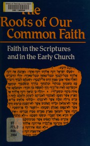 Cover of: The Roots of our common faith: faith in the Scriptures and in the early church