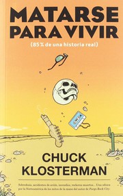 Cover of: Matarse para vivir by Chuck Klosterman, Manuela Carmona García, Juan Trejo Álvarez, Óscar Palmer Yáñez, David Sánchez