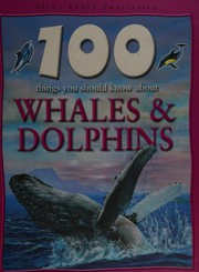 Cover of: 100 things you should know about whales & dolphins