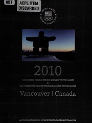 Cover of: 2010 Vancouver Canada: U.S. Olympic Team at the XXI Olympic Winter Games & U.S. Paralympic Team at the X Paralympic Winter Games