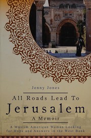 Cover of: All roads lead to Jerusalem: an American Muslim mom's search for meaning in the Holy Land