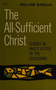 Cover of: The all-sufficient Christ: studies in Paul's Letter to the Colossians.