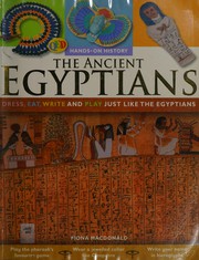 Cover of: The ancient Egyptians: dress, eat, write and play just like the Egyptians