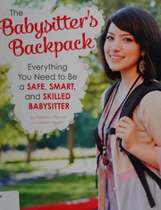 Cover of: Babysitter's backpack: everything you need to be a safe, smart, and skilled babysitter