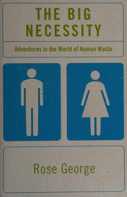 Cover of: The big necessity: adventures in the world of human waste