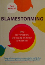 Cover of: Blamestorming: Why Conversations Go Wrong and How to Fix Them