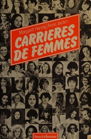Cover of: Carrières de femmes /Margaret Hennig, Anne Jardim ; trad. de l'américain par Françoise Cartano ; introd. de Anne-Marie Vincensini