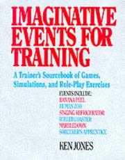 Cover of: Imaginative Events for Training: A Trainer's Sourcebook of Games, Simulations, and Role-Playing Exercises