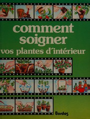 Cover of: Comment soigner vos plantes d'interieur