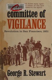 Cover of: Committee of Vigilance: revolution in San Francisco, 1851 : an account of the hundred days when certain citizens undertook the suppression of the criminal activities of the Sydney ducks