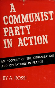 Cover of: A Communist Party in action: an account of the organization and operations in France