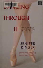 Cover of: Dancing through it: my journey in the ballet