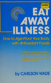 Cover of: Eat away illness: how to age-proof your body with antioxidant foods