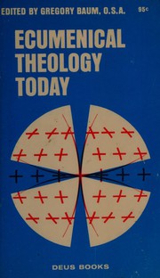 Ecumenical theology today by Gregory Baum
