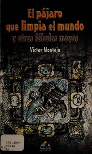 Cover of: El pajaro que limpia el mundo y otras fabulas Mayas