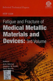 Fatigue and fracture of medical metallic materials and devices by Ga.) Symposium--Fatigue and Fracture of Medical Metallic Materials and Devices (3rd 2012 Atlanta