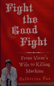 Cover of: Fight the good fight: from vicar's wife to killing machine