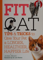 Cover of: Fit cat: tips and tricks to give your pet a longer, healthier, happier life