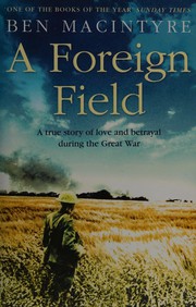 Cover of: A foreign field: a true story of love and betrayal in the Great War