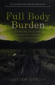 Cover of: Full body burden: growing up in the shadow of a secret nuclear facility