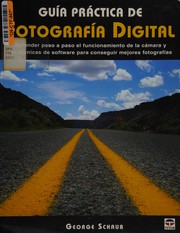 Cover of: Guía práctica de fotografía digital: aprender paso a paso el funcionamiento de la cámara y las técnicas de software para conseguir mejores fotografías