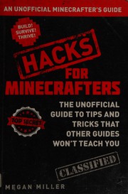 Cover of: Hacks for Minecrafters: the unofficial guide to tips and tricks that other guides won't teach you