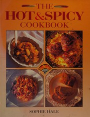 The Hot and Spicy Cookbook by Sophie Hale