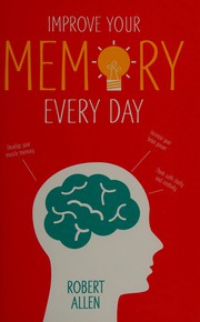 Cover of: Improve your memory: develop your memory, increase your brain power, think with clarity and creativity