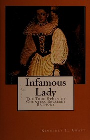 Cover of: Infamous lady: the true story of countess Erzsebet Bathory