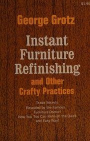 Cover of: Instant furniture refinishing and other crafty practices by George Grotz