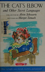 Cover of: The Cat's elbow and other secret languages by collected by Alvin Schwartz ; pictures by Margot Zemach