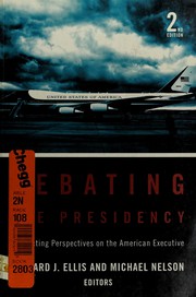 Cover of: Debating the presidency by edited by Richard J. Ellis and Michael Nelson.