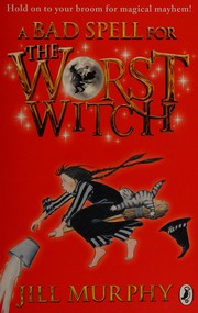 Cover of: A bad spell for the worst witch by Jill Murphy
