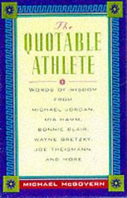 The quotable athlete : words of wisdom from Michael Jordan, Mia Hamm, Bonnie Blair, Wayne Gretzky, Joe Theismann, and more