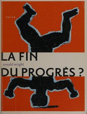 Cover of: La fin du progrès? by Ronald Wright