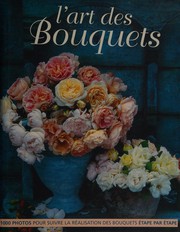 Cover of: L'art des bouquets: nouvelles idées de décorations florales