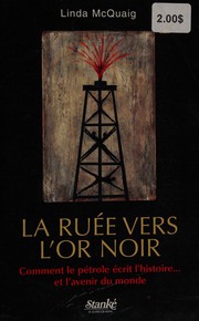 Cover of: La ruée vers l'or noir: comment le pétrole écrit l'histoire-- et l'avenir du monde