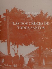 Cover of: Las dos cruces de Todos Santos: la religiosidad de un pueblo maya