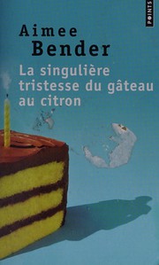 Cover of: La singulière tristesse du gâteau au citron: roman