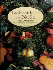 Cover of: Le grand livre de Noel: source d'idees d'arrangements floraux, de recettes, de cadeaux et de decoration