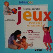 Cover of: Le guide complet jeux pour bébé et tout-petit