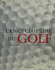 Cover of: L'encyclopédie du golf: les joueurs, l'équipement, les coups, les terrains, les tournois