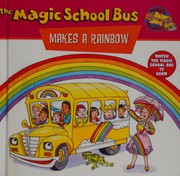 Cover of: The Magic School Bus Makes a Rainbow: A Book About Color