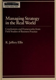 Cover of: Managing strategy in the real world: conclusions and frameworks from field studies of business practice
