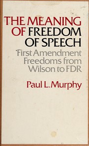 Cover of: The meaning of freedom of speech: First Amendment freedoms from Wilson to FDR