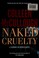 Cover of: Naked cruelty